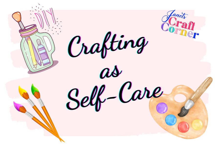 Crafting as Self-Care: A Creative Path to Wellness
