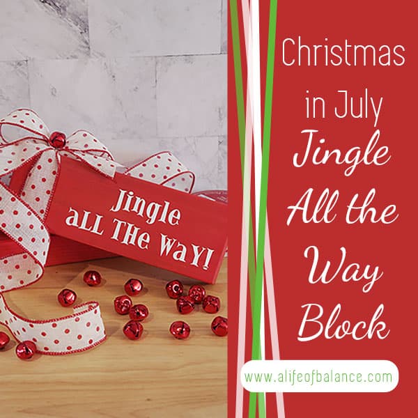 Christmas in July - Jingle All the Way Wooden Block - alifeofbalance.com